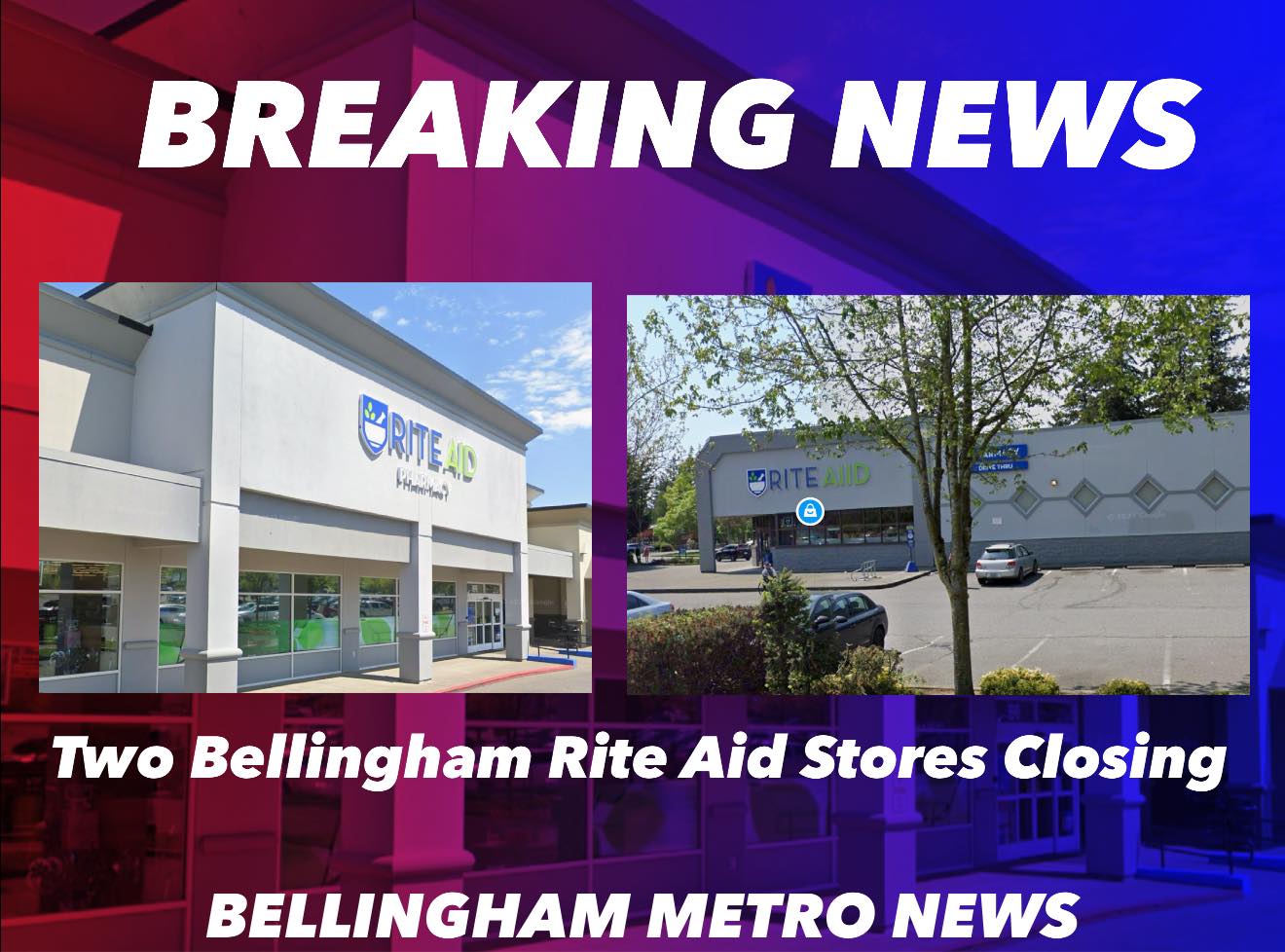 Rite Aid Stores across Whatcom County face massive changes amid liquidation.